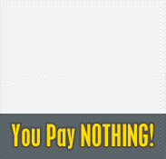 You Pay NOTHING!